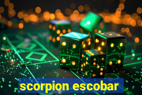 scorpion escobar