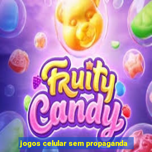 jogos celular sem propaganda