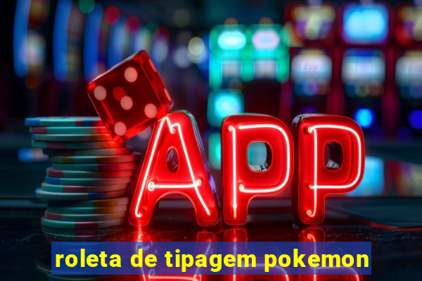 roleta de tipagem pokemon