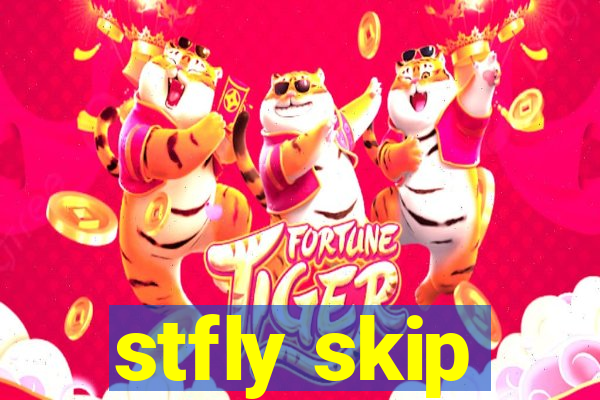 stfly skip