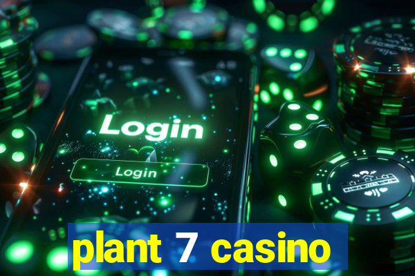 plant 7 casino