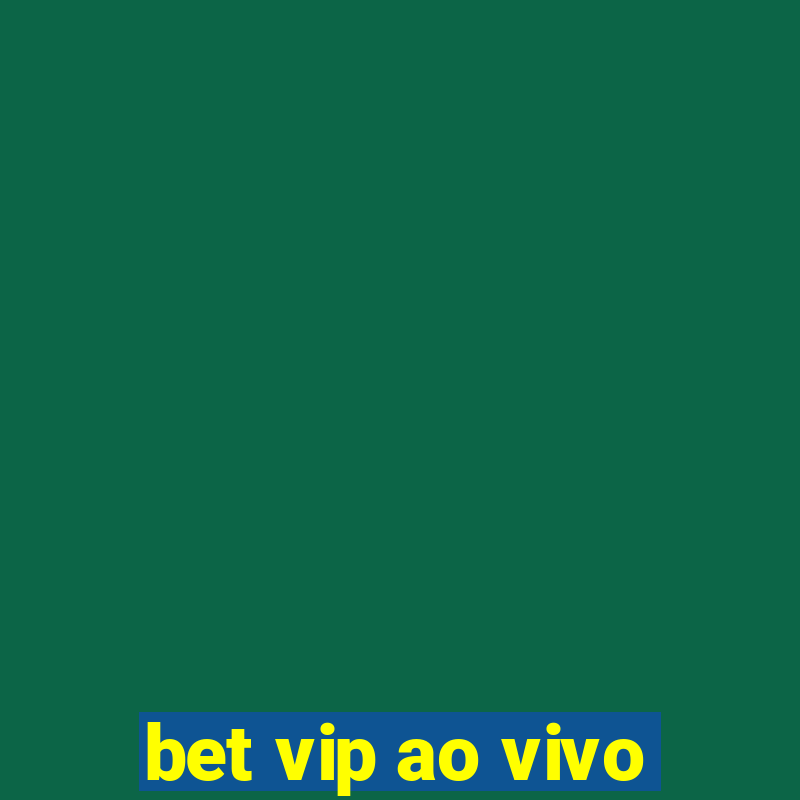 bet vip ao vivo