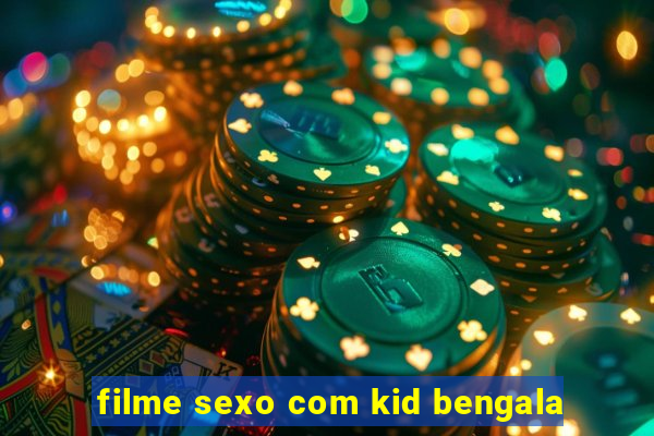 filme sexo com kid bengala