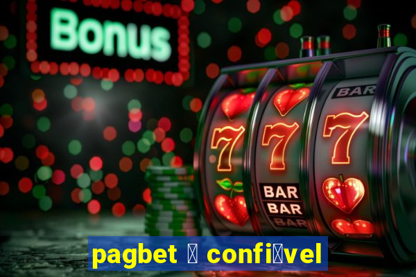 pagbet 茅 confi谩vel