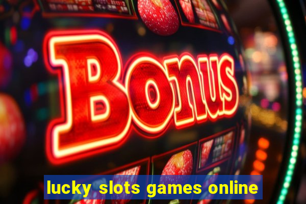 lucky slots games online