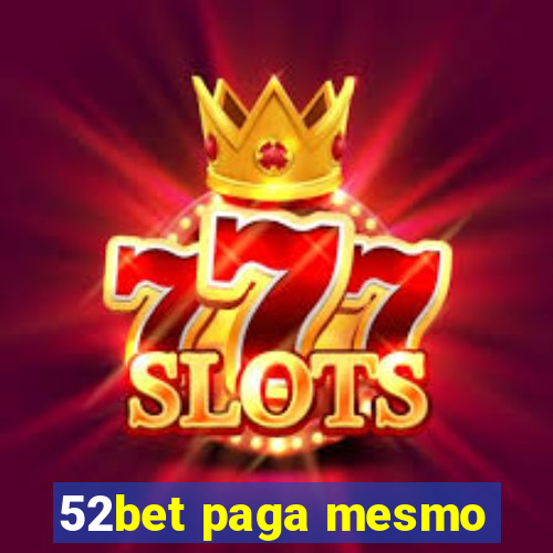 52bet paga mesmo