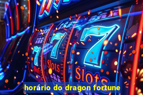 horário do dragon fortune