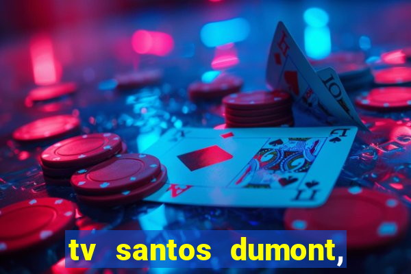 tv santos dumont, 431, centro