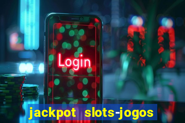 jackpot slots-jogos de cassino