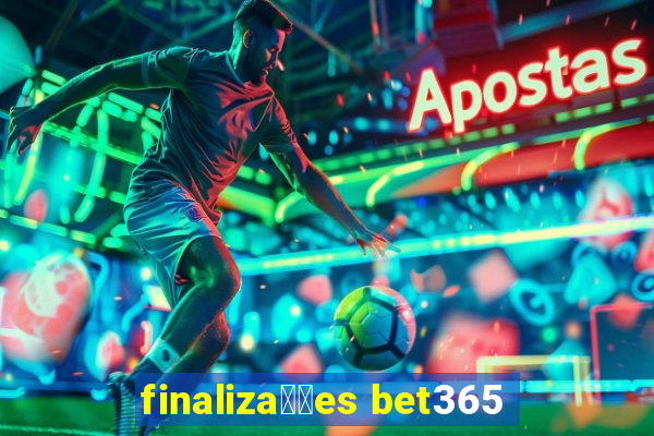 finaliza莽玫es bet365