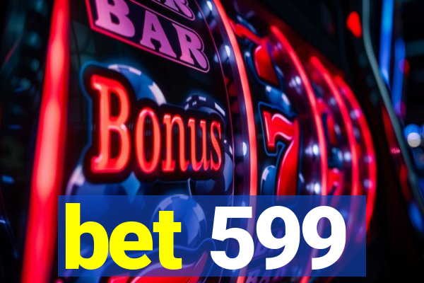 bet 599