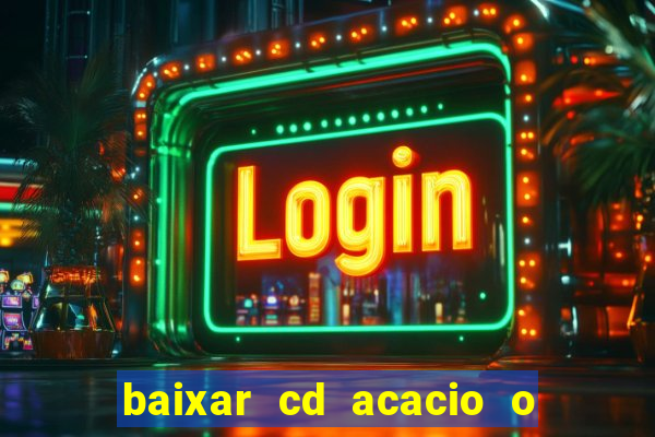 baixar cd acacio o ferinha da bahia vol 1