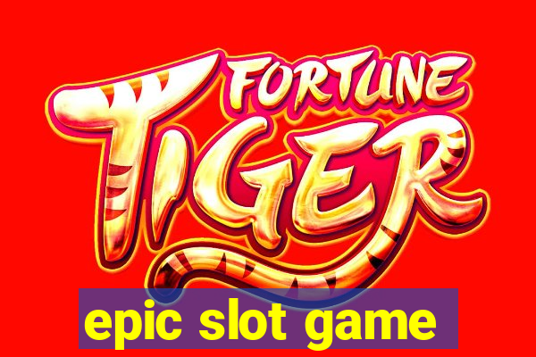 epic slot game