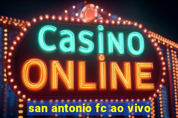 san antonio fc ao vivo