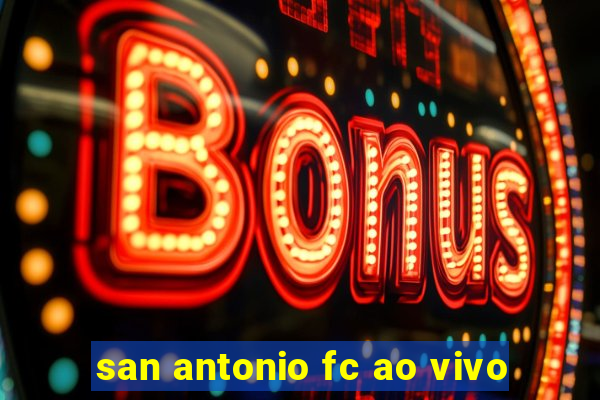 san antonio fc ao vivo