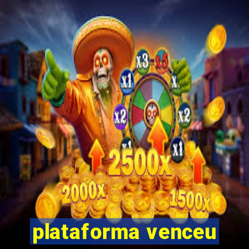 plataforma venceu