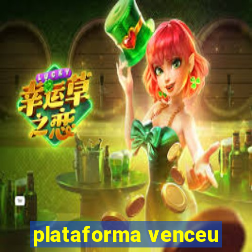 plataforma venceu