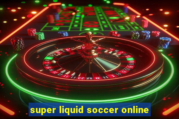 super liquid soccer online