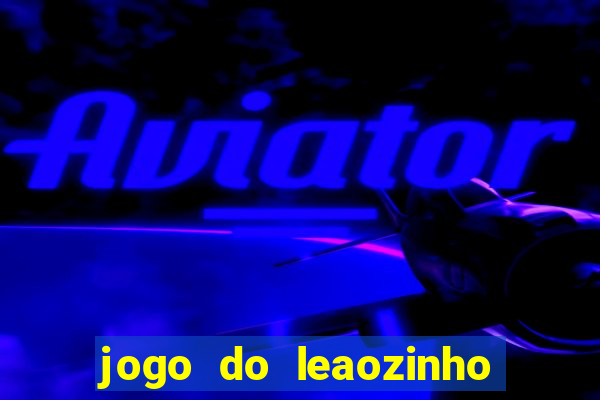 jogo do leaozinho que ganha dinheiro