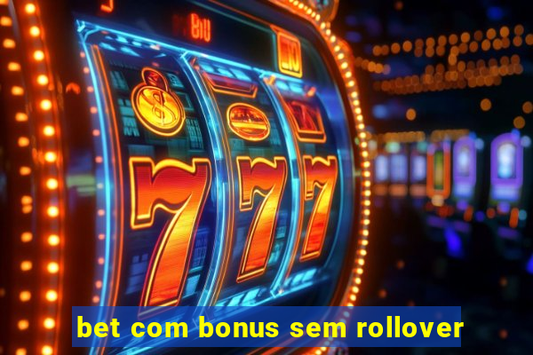 bet com bonus sem rollover