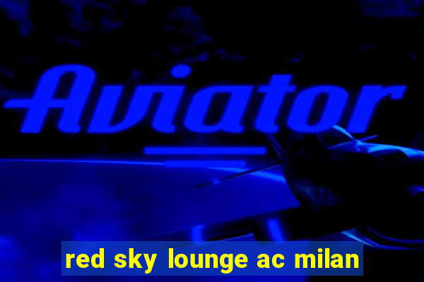 red sky lounge ac milan