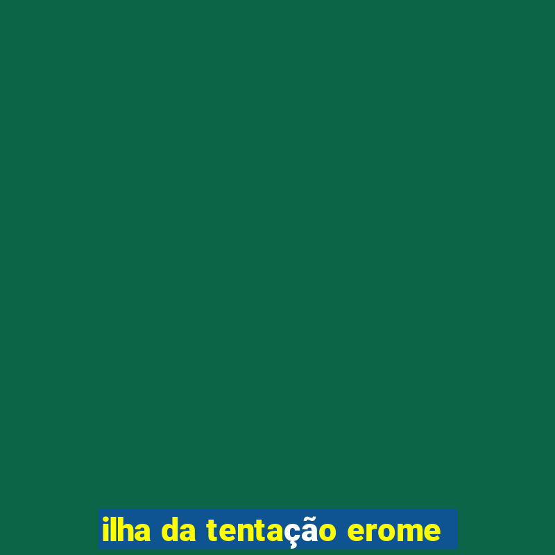 ilha da tentação erome