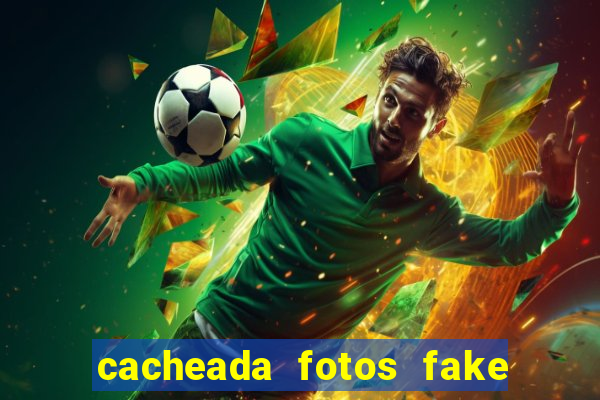 cacheada fotos fake no espelho