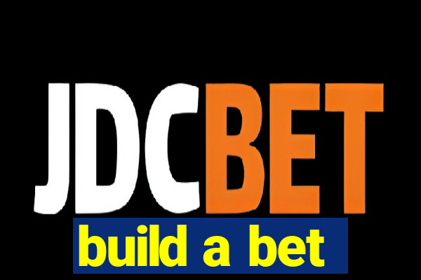 build a bet