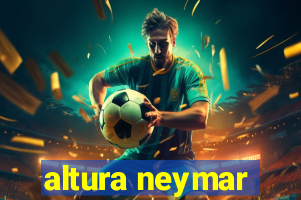 altura neymar