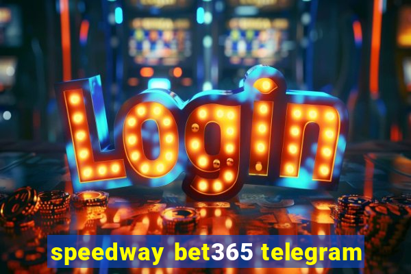 speedway bet365 telegram