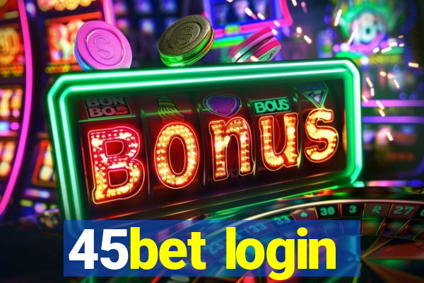 45bet login