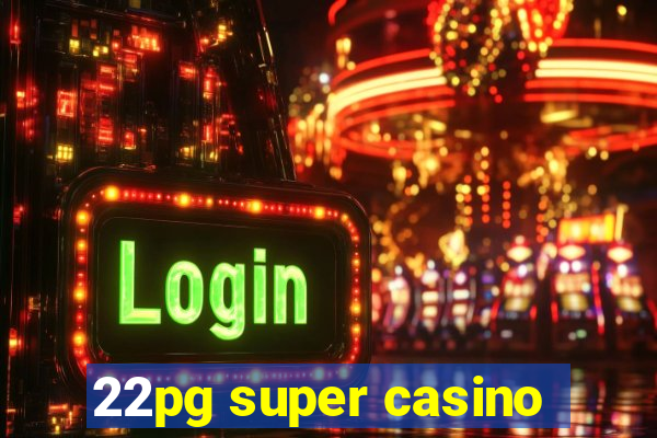 22pg super casino