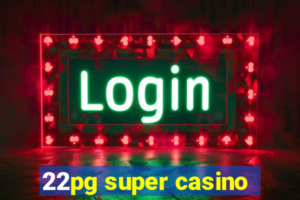 22pg super casino