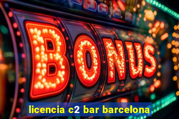 licencia c2 bar barcelona