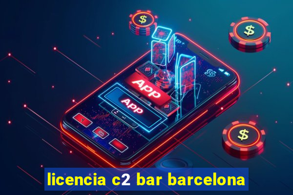 licencia c2 bar barcelona