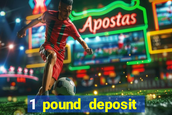 1 pound deposit casino bonus