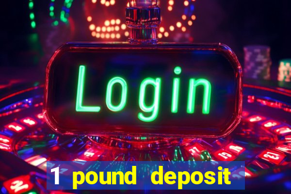 1 pound deposit casino bonus