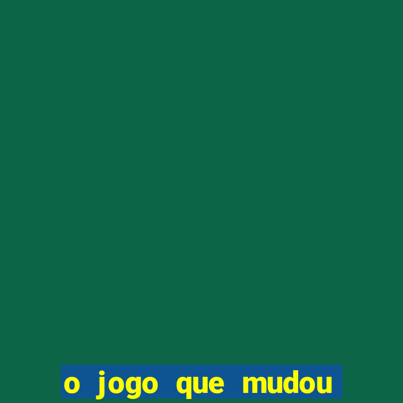 o jogo que mudou a história onde assistir