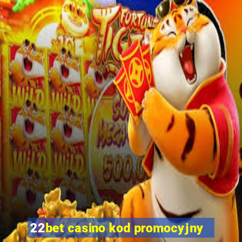 22bet casino kod promocyjny