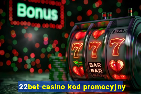 22bet casino kod promocyjny