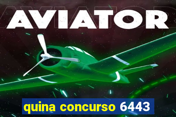 quina concurso 6443