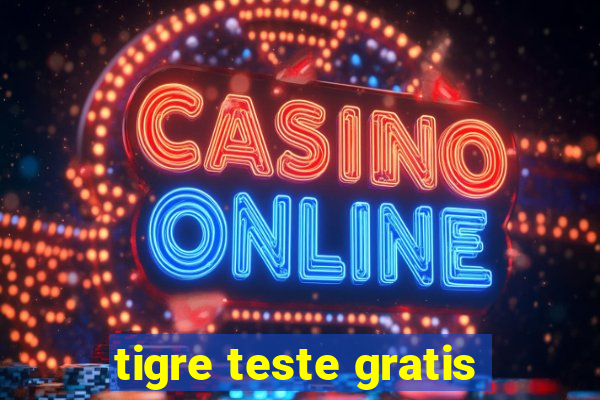 tigre teste gratis