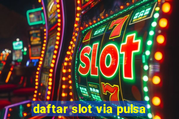 daftar slot via pulsa