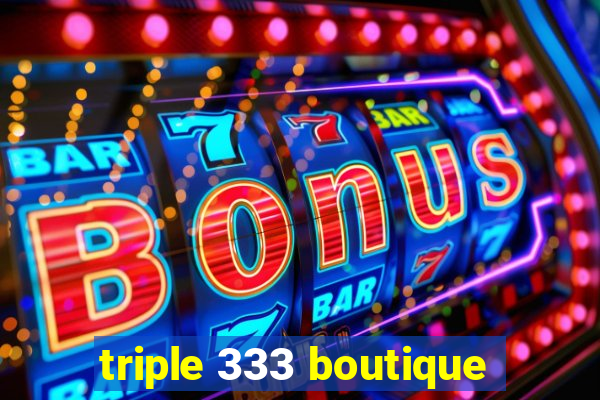 triple 333 boutique