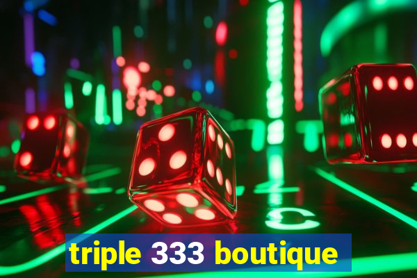 triple 333 boutique