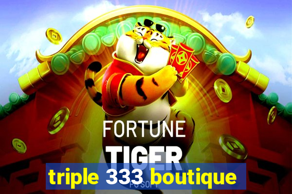 triple 333 boutique