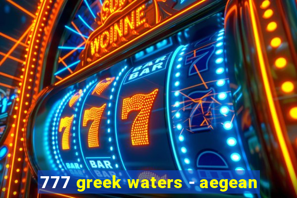 777 greek waters - aegean