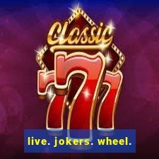 live. jokers. wheel.