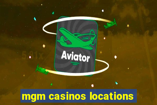 mgm casinos locations