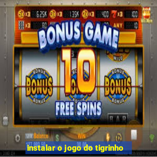 instalar o jogo do tigrinho